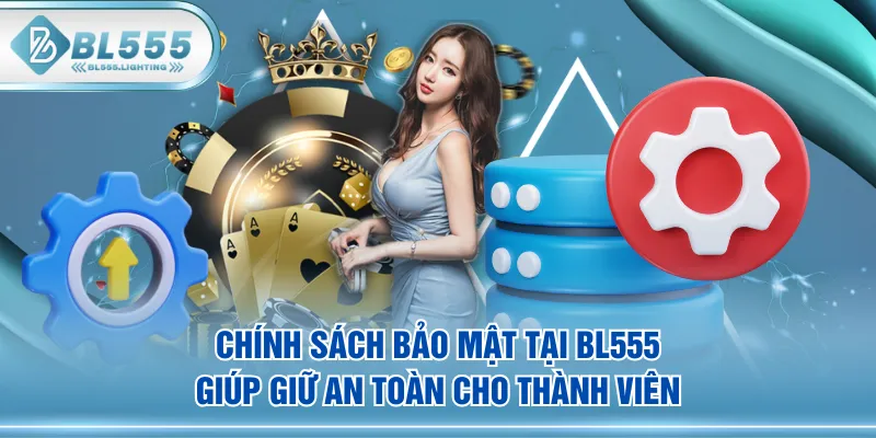 Chính sách bảo mật tại BL555 giúp giữ an toàn cho thành viên