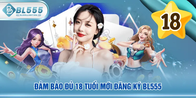 Đảm bảo đủ 18 tuổi mới đăng ký BL555