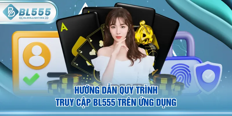 Hướng dẫn quy trình truy cập BL555 trên ứng dụng