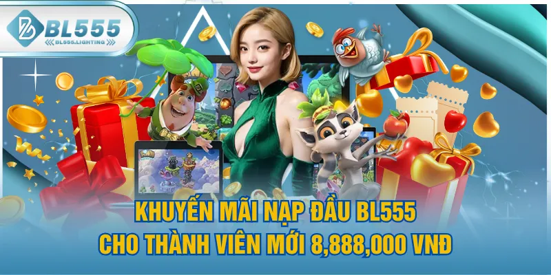 Khuyến Mãi Nạp Đầu BL555 Cho Thành Viên Mới 8,888,000 VNĐ