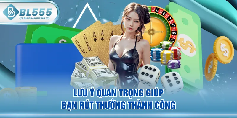 Lưu ý quan trọng giúp bạn rút thưởng thành công