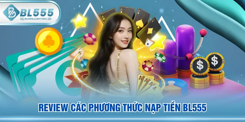 Review các phương thức nạp tiền BL555