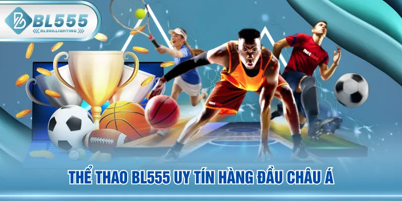 Thể Thao BL555 uy tín hàng đầu châu Á