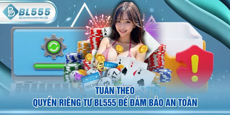 Tuân theo quyền riêng tư BL555 để đảm bảo an toàn